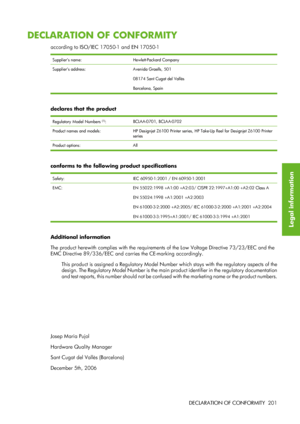 Page 213DECLARATION OF CONFORMITY
according to ISO/IEC 17050-1 and EN 17050-1
Supplier’s name:Hewlett-Packard Company
Supplier’s address:Avenida Graells, 501
08174 Sant Cugat del Vallès
Barcelona, Spain
declares that the product
Regulatory Model Numbers (1):BCLAA-0701, BCLAA-0702
Product names and models:HP Designjet Z6100 Printer series, HP Take-Up Reel for Designjet Z6100 Printer
series
Product options: All
conforms to the following product specifications
Safety:IEC 60950-1:2001 / EN 60950-1:2001
EMC: EN...