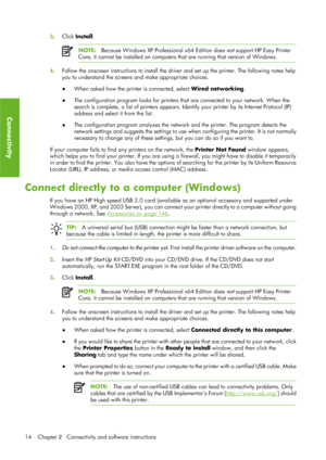 Page 263. Click  Install .
NOTE: Because Windows XP Professional x64 Edition does not  support HP Easy Printer
Care, it cannot be installed on computers that are running that version of Windows.
4 . Follow the onscreen instructions to install the driver and set up the printer.
 The following notes help
you to understand the screens  and make appropriate choices.
● When asked how the printe r is connected, select Wired networking .
● The configuration program looks for printers th
at are connected to your...