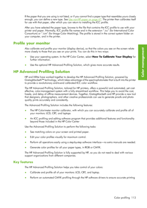 Page 125If the paper that you are using is not listed, or if you cannot find a paper type that resembles yours closely
enough, you can define a new type. See 
Use non-HP paper on page 47 . The printer then calibrates itself
for use with that paper, after which you  can return to installing the ICC profile.
After you have selected the paper typ e, browse to the file that contains the ICC profile to use with your
printer and paper. Normally, ICC profile file names en d in the extension “.icc” (for International...