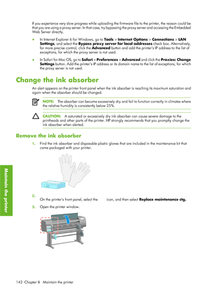 Page 154If you experience very slow progress while uploading the firmware file to the printer, the reason could be
that you are using a proxy server. In that case, try bypassing the proxy server and accessing the Embedded
Web Server directly.
● In Internet Explorer 6 for Windows, go to  Tools > Internet Options > Connections  > LAN
Settings , and select the Bypass proxy server for local addresses  check box. Alternatively,
for more precise control, click the  Advanced button and add the printers IP address to...