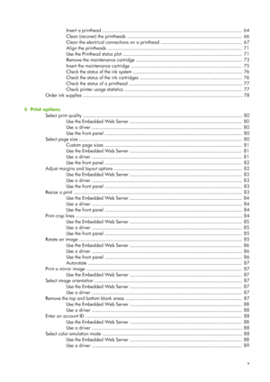 Page 7Insert a printhead .................................................................................................... 64
Clean (recover) the printheads ..................................................................................  66
Clean the electrical connections on a printhead ..........................................................  67
Align the printheads ................................................................................................  71
Use the Printhead status plot...