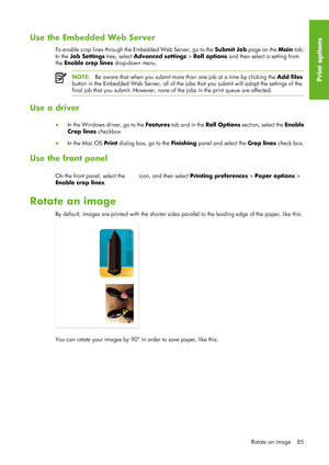 Page 97Use the Embedded Web Server
To enable crop lines through the Embedded Web Server, go to the Submit Job page on the Main  tab.
In the  Job Settings  tree, select Advanced settings > Roll options  and then select a setting from
the  Enable crop lines drop-down menu.
NOTE: Be aware that when you submit more th an one job at a time by clicking the Add files
button in the Embedded Web Server, all of the jobs  that you submit will adopt the settings of the
final job that you submit. However, none of  the jobs...