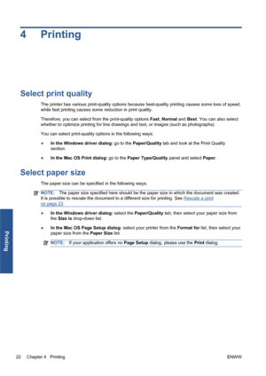 Page 284Printing
Select print quality
The printer has various print-quality options because best-quality printing causes some loss of speed,
while fast printing causes some reduction in print quality.
Therefore, you can select from the print-quality options Fast, Normal and Best. You can also select
whether to optimize printing for line drawings and text, or images (such as photographs).
You can select print-quality options in the following ways:
●In the Windows driver dialog: go to the Paper/Quality tab and...