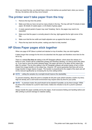 Page 49When you insert the tray, you should hear a click as the latches are pushed back; when you remove
the tray, the latches click as they move forward.
The printer won’t take paper from the tray
1.Remove the tray from the printer.
2.Make sure that you have not put too many sheets in the tray. The tray will hold 70 sheets of plain
paper, 50 sheets of coated paper, or 20 sheets of glossy paper
3.A newly opened packet of paper may need breaking, that is, the pages may need to be
separated.
4.Make sure that the...