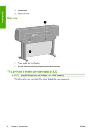 Page 1411.Spindle lever
12.Paper load lever
Rear view
1.Power socket and on/off switch
2.Sockets for communication cables and optional accessories
The printers main components [4520]
NOTE:This topic applies to the HP Designjet 4520 Printer series only.
The following front and rear views of the printer illustrate the main components.
4 Chapter 1   IntroductionENWW
Introduction
 