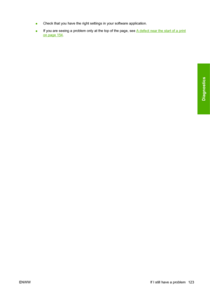 Page 133●Check that you have the right settings in your software application.
●If you are seeing a problem only at the top of the page, see 
A defect near the start of a print
on page 154.
ENWWIf I still have a problem 123
Diagnostics
 