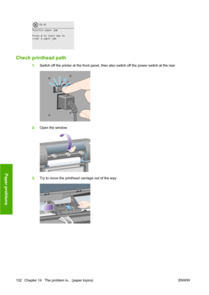 Page 142Check printhead path
1.Switch off the printer at the front panel, then also switch off the power switch at the rear.
2.Open the window.
3.Try to move the printhead carriage out of the way.
132 Chapter 14   The problem is... (paper topics) ENWW
Paper problems
 