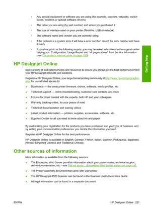 Page 231◦Any special equipment or software you are using (for example, spoolers, networks, switch-
boxes, modems or special software drivers)
◦The cable you are using (by part number) and where you purchased it
◦The type of interface used on your printer (FireWire, USB or network)
◦The software name and version you are currently using
◦If the problem is a system error it will have a error number; record the error number and have
it ready
◦If possible, print out the following reports; you may be asked to fax them...