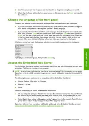 Page 276.Insert the power cord into the power socket and switch on the printer using the power switch.
7.Check that the Power light on the front panel comes on. If it does not, use the Power key to switch
the printer on.
Change the language of the front panel
There are two possible ways to change the language of the front-panel menus and messages.
●If you can understand the current front panel language, go to the front panel and select the 
 icon,
then Printer configuration > Front panel options > Select...