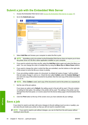 Page 54Submit a job with the Embedded Web Server
1.Access the Embedded Web Server (see Access the Embedded Web Server on page 17).
2.Go to the Submit job page.
3.Select Add files and browse your computer to select the file to print.
NOTE:Submitting a job to be printed via the Embedded Web Server does not require you to have
the printer driver nor the files native application installed on your computer.
4.If you want to submit more than one file, select the Add files button again and select the file(s) you
want....