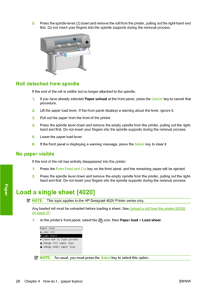 Page 385.Press the spindle lever (2) down and remove the roll from the printer, pulling out the right-hand end
first. Do not insert your fingers into the spindle supports during the removal process.
Roll detached from spindle
If the end of the roll is visible but no longer attached to the spindle:
1.If you have already selected Paper unload at the front panel, press the Cancel key to cancel that
procedure.
2.Lift the paper load lever. If the front panel displays a warning about the lever, ignore it.
3.Pull out...