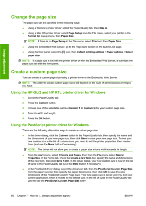 Page 66Change the page size
The page size can be specified in the following ways:
●Using a Windows printer driver: select the Paper/Quality tab, then Size is.
●Using a Mac OS printer driver: select Page Setup from the File menu, select your printer in the
Format for popup menu, then Paper Size.
NOTE:If there is no Page Setup in the File menu, select Print and then Paper Size.
●Using the Embedded Web Server: go to the Page Size section of the Submit Job page.
●Using the front panel: select the 
 icon, then...