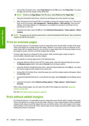 Page 70●Using a Mac OS printer driver: select Page Setup from the File menu, then Paper Size. You select
the page size and the margins at the same time.
NOTE:If there is no Page Setup in the File menu, select Print and then Paper Size.
●Using the Embedded Web Server: select from the Margins list on the Submit Job page.
●With a firmware level of a least FW9, it is possible to reduce the nesting margins to 0. This can be
done via the front panel: Job management > Nesting options > Nest spacing. There are two...