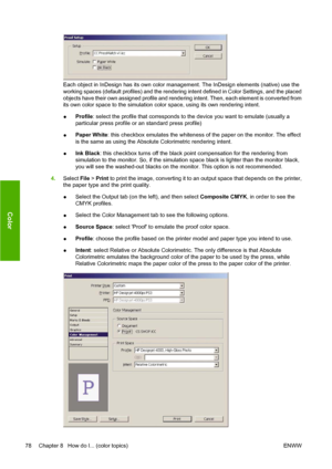 Page 88Each object in InDesign has its own color management. The InDesign elements (native) use the
working spaces (default profiles) and the rendering intent defined in Color Settings, and the placed
objects have their own assigned profile and rendering intent. Then, each element is converted from
its own color space to the simulation color space, using its own rendering intent.
●Profile: select the profile that corresponds to the device you want to emulate (usually a
particular press profile or an standard...