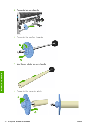 Page 325.Remove the take-up reel spindle.
6.Remove the blue stop from the spindle.
7.Load the core onto the take-up reel spindle.
8.Replace the blue stop on the spindle.
28 Chapter 4   Handle the substrate ENWW
Handle the substrate
 