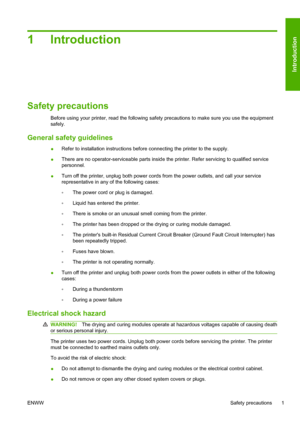 Page 51 Introduction
Safety precautions
Before using your printer, read the following safety precautions to make sure you use the equipment
safely.
General safety guidelines
●Refer to installation instructions before connecting the printer to the supply.
●There are no operator-serviceable parts inside the printer. Refer servicing to qualified service
personnel.
●Turn off the printer, unplug both power cords from the power outlets, and call your service
representative in any of the following cases:
◦The power...