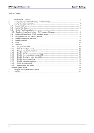 Page 3HP Designjet  Printer Series        Security Settings  
3     
Table of Contents 
 
 
1.
 Introduction & Overview  ...................................................................................................  4 
2. Security features available for Large Format scanners ...........................................................  6 
3. Security Concepts explanation...........................................................................................  7 
3.1 Secure File Erase...