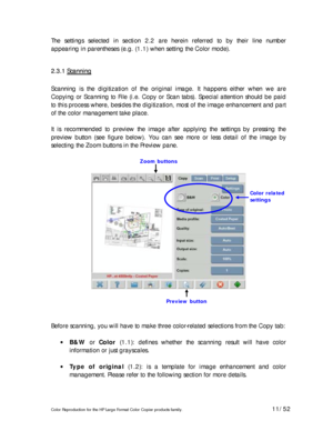Page 11Color Reproduction for the HP Large Format Color Copier products family. 11/52 
The settings selected in section 2.2 are herein referred to by their line number 
appearing in parentheses (e.g. (1.1) when setting the Color mode). 
 
2 2
. .
3 3
. .
1 1
   
S S
c c
a a
n n
n n
i i
n n
g g
   
 
Scanning is the digitization of the original image. It happens either when we are 
Copying or Scanning to File (i.e. Copy or Scan tabs). Special attention should be paid 
to this process where, besides the...