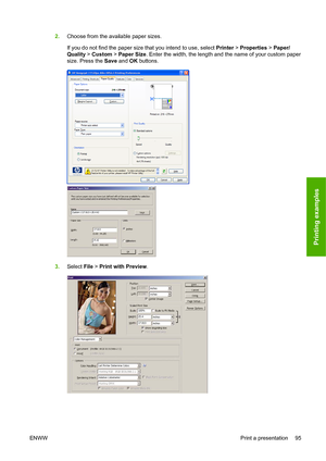 Page 1042.Choose from the available paper sizes.
If you do not find the paper size that you intend to use, select Printer > Properties > Paper/
Quality > Custom > Paper Size. Enter the width, the length and the name of your custom paper
size. Press the Save and OK buttons.
3.Select File > Print with Preview.
ENWWPrint a presentation 95
Printing examples
 
