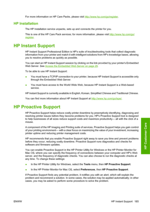 Page 194For more information on HP Care Packs, please visit http://www.hp.com/go/register.
HP Installation
The HP Installation service unpacks, sets up and connects the printer for you.
This is one of the HP Care Pack services; for more information, please visit 
http://www.hp.com/go/
register.
HP Instant Support
HP Instant Support Professional Edition is HPs suite of troubleshooting tools that collect diagnostic
information from your printer and match it with intelligent solutions from HPs knowledge bases,...