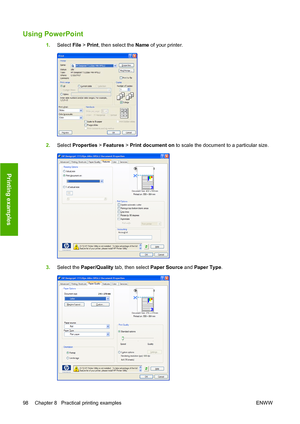 Page 107Using PowerPoint
1.Select File > Print, then select the Name of your printer.
2.Select Properties > Features > Print document on to scale the document to a particular size.
3.Select the Paper/Quality tab, then select Paper Source and Paper Type.
98 Chapter 8   Practical printing examples ENWW
Printing examples
 