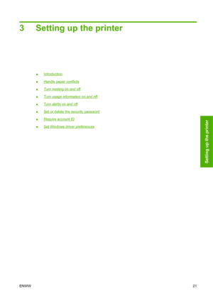 Page 303 Setting up the printer
●Introduction
●
Handle paper conflicts
●
Turn nesting on and off
●
Turn usage information on and off
●
Turn alerts on and off
●
Set or delete the security password
●
Require account ID
●
Set Windows driver preferences
ENWW21
Setting up the printer
 