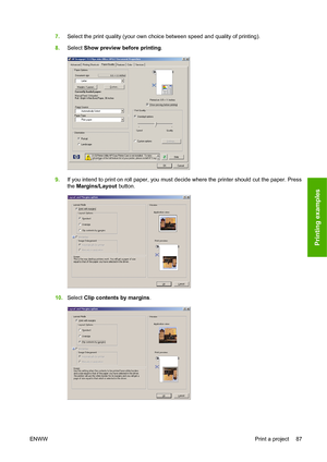 Page 967.Select the print quality (your own choice between speed and quality of printing).
8.Select Show preview before printing.
9.If you intend to print on roll paper, you must decide where the printer should cut the paper. Press
the Margins/Layout button.
10.Select Clip contents by margins.
ENWWPrint a project 87
Printing examples
 