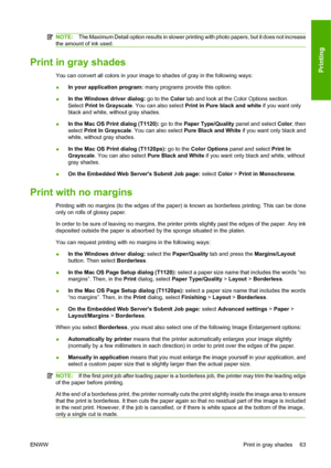 Page 72NOTE:The Maximum Detail option results in slower printing with photo papers, but it does not increase
the amount of ink used.
Print in gray shades
You can convert all colors in your image to shades of gray in the following ways:
●In your application program: many programs provide this option.
●In the Windows driver dialog: go to the Color tab and look at the Color Options section.
Select Print In Grayscale. You can also select Print in Pure black and white if you want only
black and white, without gray...