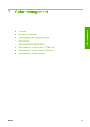 Page 767 Color management
●Introduction
●
How colors are represented
●
A summary of the color management process
●
Color calibration
●
Color management from printer drivers
●
Color management from printer drivers (T1120ps only)
●
Color management from the Embedded Web Server
●
Color management from the front panel
ENWW67
Color management
 