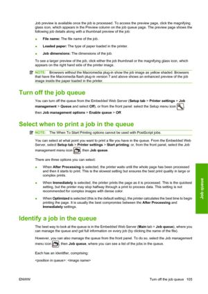 Page 114Job preview is available once the job is processed. To access the preview page, click the magnifying
glass icon, which appears in the Preview column on the job queue page. The preview page shows the
following job details along with a thumbnail preview of the job:
●File name: The file name of the job.
●Loaded paper: The type of paper loaded in the printer.
●Job dimensions: The dimensions of the job.
To see a larger preview of the job, click either the job thumbnail or the magnifying glass icon, which...