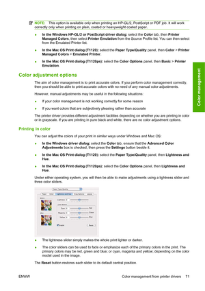 Page 80NOTE:This option is available only when printing an HP-GL/2, PostScript or PDF job. It will work
correctly only when printing on plain, coated or heavyweight coated paper.
●In the Windows HP-GL/2 or PostScript driver dialog: select the Color tab, then Printer
Managed Colors, then select Printer Emulation from the Source Profile list. You can then select
from the Emulated Printer list.
●In the Mac OS Print dialog (T1120): select the Paper Type/Quality panel, then Color > Printer
Managed Colors > Emulated...