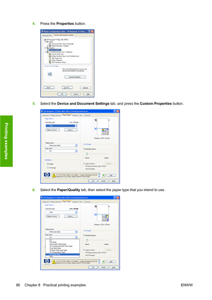 Page 954.Press the Properties button.
5.Select the Device and Document Settings tab, and press the Custom Properties button.
6.Select the Paper/Quality tab, then select the paper type that you intend to use.
86 Chapter 8   Practical printing examples ENWW
Printing examples
 