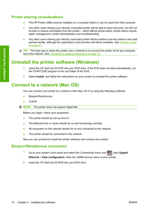 Page 23Printer sharing considerations
●The HP Printer Utility must be installed on a computer before it can be used from that computer.
●Any other users sharing your directly connected printer will be able to send print jobs, but will not
be able to receive information from the printer— which affects printer alerts, printer status reports,
paper management, printer administration and troubleshooting.
●Any other users sharing your directly connected printer will be unable to use the printers own print
preview...