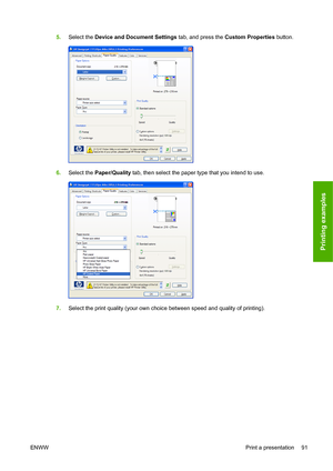 Page 1005.Select the Device and Document Settings tab, and press the Custom Properties button.
6.Select the Paper/Quality tab, then select the paper type that you intend to use.
7.Select the print quality (your own choice between speed and quality of printing).
ENWWPrint a presentation 91
Printing examples
 