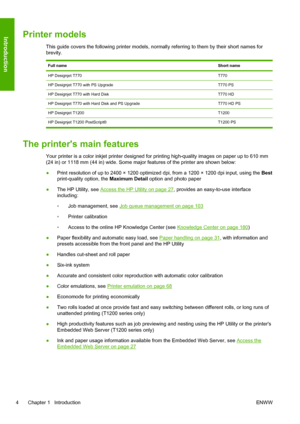 Page 12Printer models
This guide covers the following printer models, normally referring to them by their short names for
brevity.
Full nameShort name
HP Designjet T770T770
HP Designjet T770 with PS Upgrade T770 PS
HP Designjet T770 with Hard Disk T770 HD
HP Designjet T770 with Hard Disk and PS Upgrade T770 HD PS
HP Designjet T1200T1200
HP Designjet T1200 PostScript® T1200 PS
The printers main features
Your printer is a color inkjet printer designed for printing high-quality images on paper up to 610 mm
(24 in)...