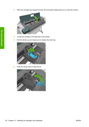 Page 1263.When the carriage has stopped moving, the front-panel display asks you to open the window.
4.Locate the carriage on the right side of the printer.
5.Pull the handle up and toward you to release the wire loop.
6.Push the handle back to raise the lid.
118 Chapter 12   Handling ink cartridges and printheads ENWW
Ink and printheads
 