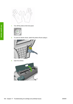 Page 1741.Turn off the printer at the front panel.
2.To avoid an electric shock, switch the printer off and unplug it.
3.Open the window.
166 Chapter 17   Troubleshooting ink cartridge and printhead issues ENWW
Ink system issues
 