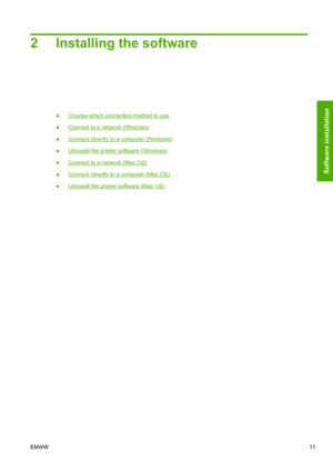 Page 192 Installing the software
●Choose which connection method to use
●
Connect to a network (Windows)
●
Connect directly to a computer (Windows)
●
Uninstall the printer software (Windows)
●
Connect to a network (Mac OS)
●
Connect directly to a computer (Mac OS)
●
Uninstall the printer software (Mac OS)
ENWW11
Software installation
 