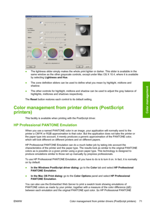 Page 79●The lightness slider simply makes the whole print lighter or darker. This slider is available in the
same window as the other grayscale controls, except under Mac OS X 10.4, where it is available
by selecting Lightness and Hue.
●The zone definition sliders can be used to define what you mean by highlight, midtone and
shadow.
●The other controls for highlight, midtone and shadow can be used to adjust the gray balance of
highlights, midtones and shadows respectively.
The Reset button restores each control...