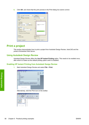 Page 886.Click OK, and check that the print preview in the Print dialog box seems correct.
Print a project
This section demonstrates how to print a project from Autodesk Design Review, AutoCAD and the
printers Embedded Web Server.
Using Autodesk Design Review
Autodesk Design Review offers the Use HP Instant Printing option. This needs to be enabled once,
after which it is taken as the default printing option until it is disabled.
Enabling HP Instant Printing from Autodesk Design Review
1.Start Autodesk Design...