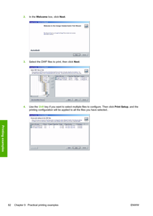 Page 902.In the Welcome box, click Next.
3.Select the DWF files to print, then click Next.
4.Use the Shift key if you want to select multiple files to configure. Then click Print Setup, and the
printing configuration will be applied to all the files you have selected..
82 Chapter 9   Practical printing examples ENWW
Printing examples
 