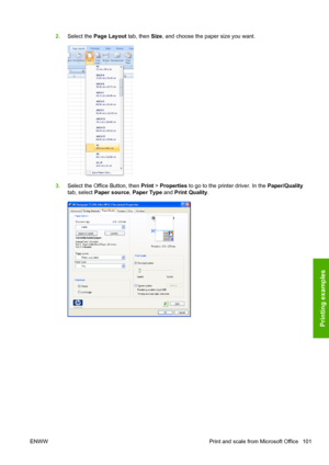 Page 1092.Select the Page Layout tab, then Size, and choose the paper size you want.
3.Select the Office Button, then Print > Properties to go to the printer driver. In the Paper/Quality
tab, select Paper source, Paper Type and Print Quality.
ENWW Print and scale from Microsoft Office 101
Printing examples
 
