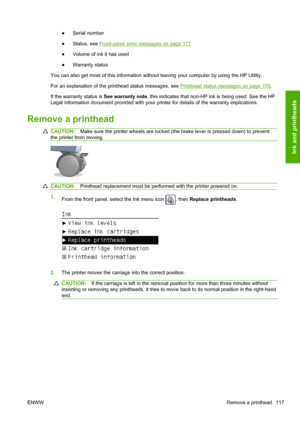 Page 125●Serial number
●Status, see 
Front-panel error messages on page 177
●Volume of ink it has used
●Warranty status
You can also get most of this information without leaving your computer by using the HP Utility.
For an explanation of the printhead status messages, see 
Printhead status messages on page 170.
If the warranty status is See warranty note, this indicates that non-HP ink is being used. See the HP
Legal Information document provided with your printer for details of the warranty implications....