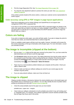 Page 1666.Print the Image Diagnostics Print. See The Image Diagnostics Print on page 160.
7.Try using the color adjustment options to produce the colors you want. See 
Color adjustment
options on page 69.
If the problem persists despite all the above actions, contact your customer service representative for
further support.
Color accuracy using EPS or PDF images in page layout applications
Page layout applications such as Adobe InDesign and QuarkXPress do not support color
management of EPS, PDF or grayscale...