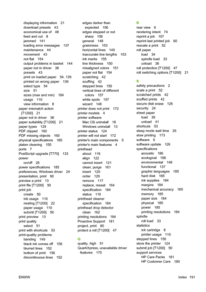 Page 199displaying information 21
download presets 43
economical use of 48
feed and cut 8
jammed 141
loading error messages 137
maintenance 44
movement 43
not flat 154
output problems in basket 144
paper not in driver 38
presets 43
print on loaded paper 54, 139
printed on wrong paper 139
select type 54
size 51
sizes (max and min) 184
usage 110
view information 8
paper mismatch action
[T1200] 21
paper not in driver 38
paper suitability [T1200] 21
paper types 129
PDF clipped 160
PDF missing objects 160
physical...