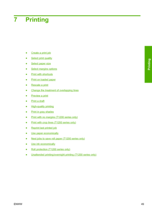 Page 577Printing
●Create a print job
●
Select print quality
●
Select paper size
●
Select margins options
●
Print with shortcuts
●
Print on loaded paper
●
Rescale a print
●
Change the treatment of overlapping lines
●
Preview a print
●
Print a draft
●
High-quality printing
●
Print in gray shades
●
Print with no margins (T1200 series only)
●
Print with crop lines (T1200 series only)
●
Reprint last printed job
●
Use paper economically
●
Nest jobs to save roll paper (T1200 series only)
●
Use ink economically
●
Roll...