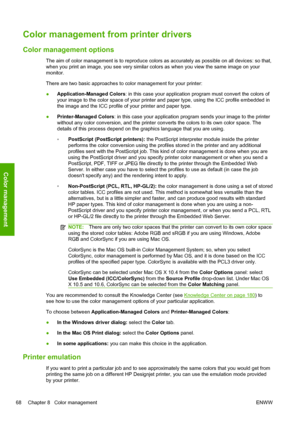 Page 76Color management from printer drivers
Color management options
The aim of color management is to reproduce colors as accurately as possible on all devices: so that,
when you print an image, you see very similar colors as when you view the same image on your
monitor.
There are two basic approaches to color management for your printer:
●Application-Managed Colors: in this case your application program must convert the colors of
your image to the color space of your printer and paper type, using the ICC...