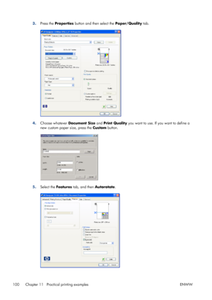 Page 1083.Press the Properties button and then select the Paper/Quality tab.
4.Choose whatever Document Size and Print Quality you want to use. If you want to define a
new custom paper size, press the Custom button.
5.Select the Features tab, and then Autorotate.
100 Chapter 11   Practical printing examples ENWW
 