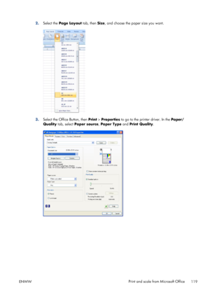 Page 1272.Select the Page Layout tab, then Size, and choose the paper size you want.
3.Select the Office Button, then Print > Properties to go to the printer driver. In the Paper/
Quality tab, select Paper source, Paper Type and Print Quality.
ENWWPrint and scale from Microsoft Office
119
 