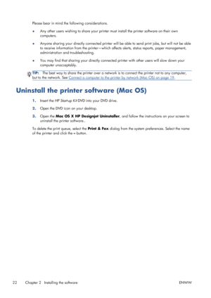 Page 30Please bear in mind the following considerations.
●Any other users wishing to share your printer must install the printer software on their own
computers.
●Anyone sharing your directly connected printer will be able to send print jobs, but will not be able
to receive information from the printer—which affects alerts, status reports, paper management,
administration and troubleshooting.
●You may find that sharing your directly connected printer with other users will slow down your
computer unacceptably....